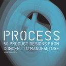 'Process: 50 Product Designs from Concept to Manufacture' by Jennifer Hudson