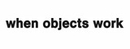 when objects work