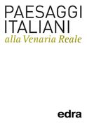 edra Paesaggi Italiani alla Venaria Reale