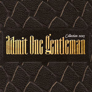 ADMIT ONE GENTLEMAN - COLLECTION 2013