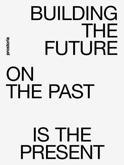 BUILDING THE FUTURE ON THE PAST IS THE PRESENT