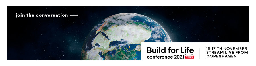 'Build for Life Conference 2021' presented by VELUX | Nouveautés